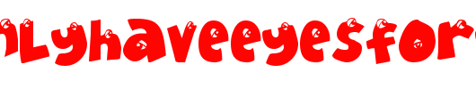 EyeOnlyHaveEyesForYou.ttf