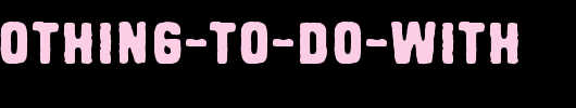 Have-nothing-to-do-with.ttf