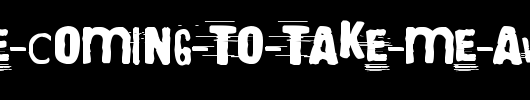 They-re-coming-to-take-me-away.ttf类型，T字母英文